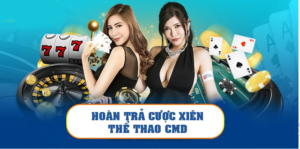 Về cơ chế hoạt động hoàn trả cược xiên thể thao CMD