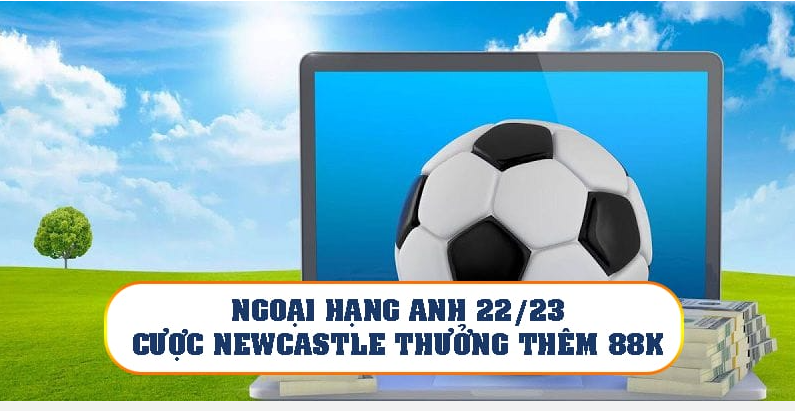 Chi tiết Sunwin khuyến mãi Ngoại hạng Anh 22/23 cược Newcastle