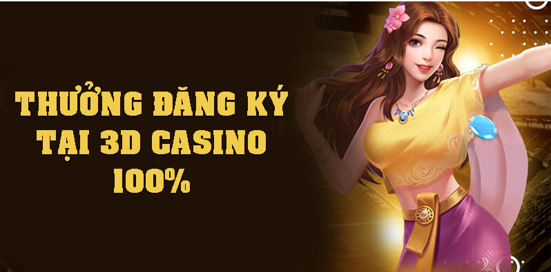 Thông tin chi tiết về khuyến mãi thưởng đăng ký 3D casino 100%